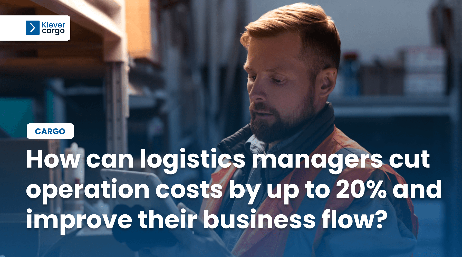 How can logistics managers cut operation costs by up to 20% and improve their business flow?